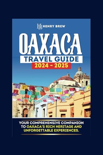 Oaxaca travel Guide: Your Comprehensive Companion to Oaxaca's Rich Heritage and Unforgettable Experiences. (Adventure & Fun Awaits Series, Band 11) von Independently published